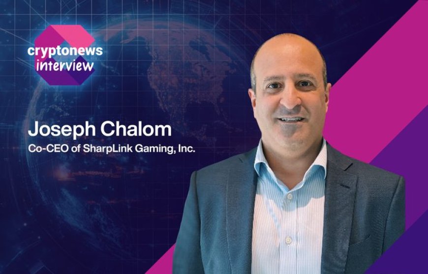SharpLink Co-CEO Joseph Chalom Explains Why It’s Called the ‘MicroStrategy of Ethereum
